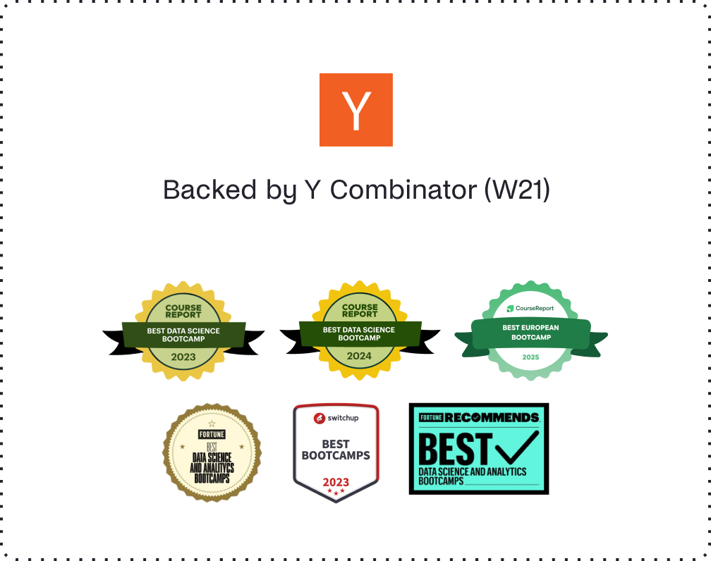 Backed by Y Combinator, Course Report Best Data Science Bootcamp 2023 to 2025, Fortune Best Bootcamps, SwitchUp Best Bootcamps 2023